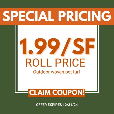 Special Pricing. $1.99/SF Roll Price. Outdoor woven pet turf. Expires 12/31/24.