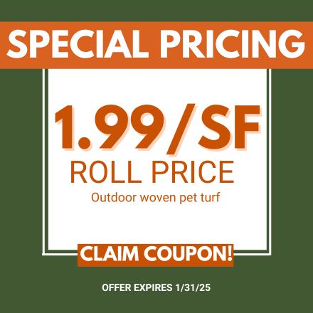 Special Pricing. $1.99/SF Roll Price. Outdoor woven pet turf. Expires 1/31/25.